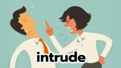 intrude: บุกรุก รุกล้ำ ก้าวก่าย