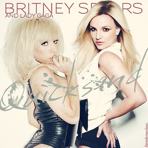 Britney Spears -Lady gaga  Quicksand