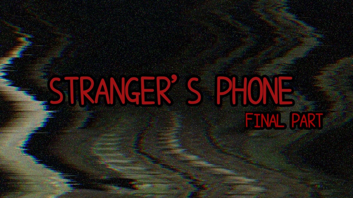 Stranger's Phone | Final Part