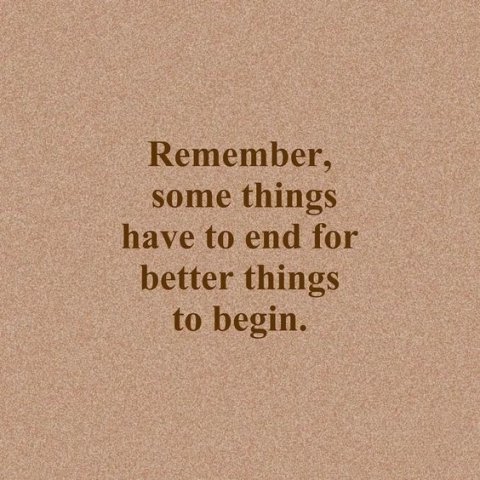 จงจำไว้ว่าบางสิ่งต้องจบลง เพื่อเริ่มต้นสิ่งที่ดีกว่า