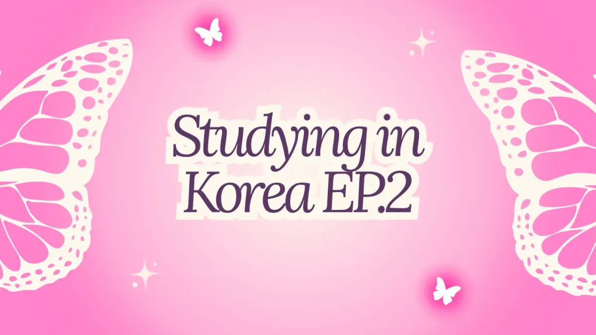 เมื่อคุณสอบชิงทุนไปเรียนที่เกาหลีได้ EP.2